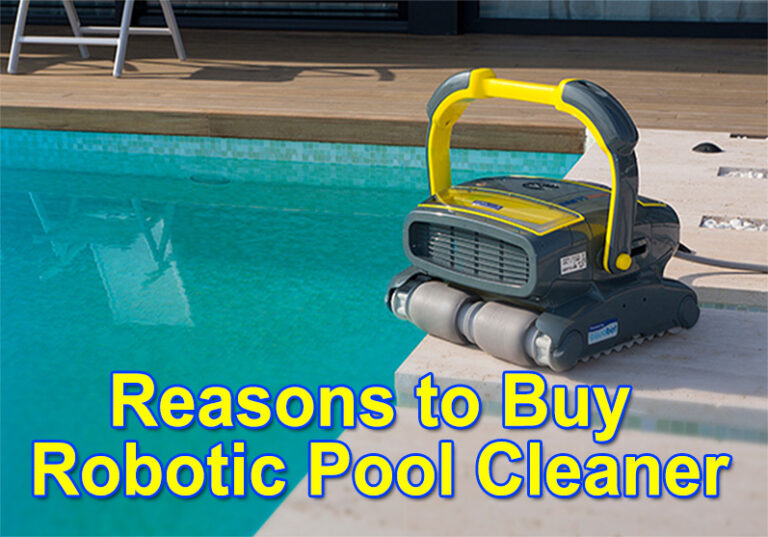 Reasons to Buy Robotic Pool Cleaner?