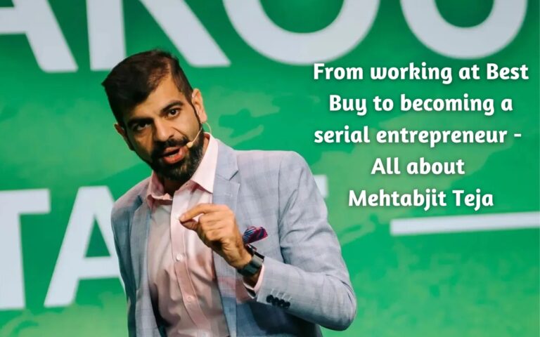 From working at Best Buy to becoming a serial entrepreneur- All about Mehtabjit Teja