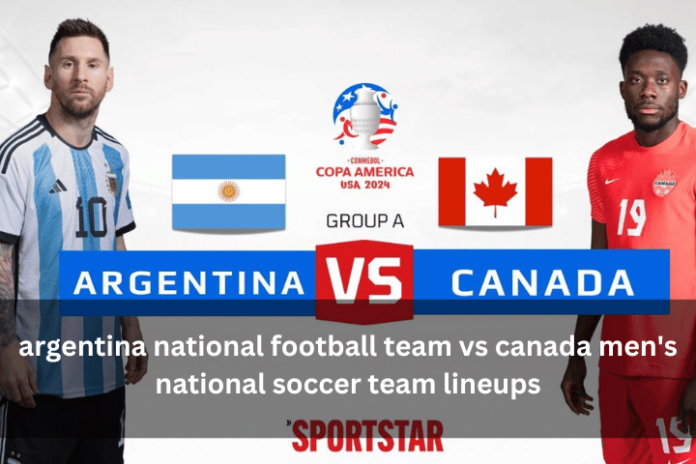 Argentina National Football Team vs Canada Men's National Soccer Team Lineups