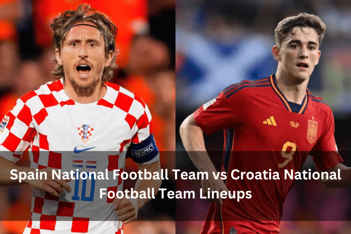 Spain National Football Team vs Croatia National Football Team Lineups