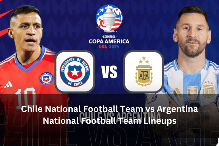 Chile National Football Team vs Argentina National Football Team Lineups