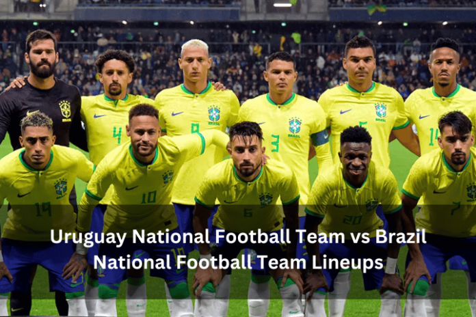 Uruguay National Football Team vs Brazil National Football Team Lineups